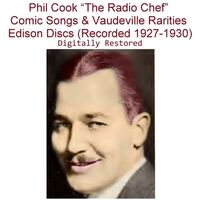 Thumbnail for the Phil Cook - Phil Cook (The Radio Chef) Comic Songs & Vaudeville Rarities Edison [Recorded 1927-1930] link, provided by host site