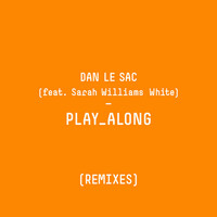 Thumbnail for the Dan Le Sac - Play Along (Remixes) link, provided by host site