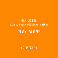 Thumbnail for the Dan Le Sac - Play Along (Remixes) link, provided by host site