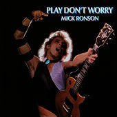 Thumbnail for the Mick Ronson - Play Don't Worry link, provided by host site