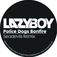 Thumbnail for the Lazy Boy - Police Dogs Bonfire link, provided by host site