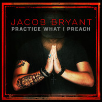 Thumbnail for the Jacob Bryant - Practice What I Preach link, provided by host site