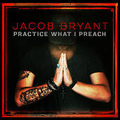 Thumbnail for the Jacob Bryant - Practice What I Preach link, provided by host site