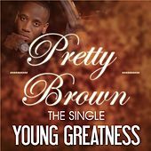 Thumbnail for the Young Greatness - Pretty Brown link, provided by host site