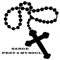 Thumbnail for the Sarge - Prey 4 My Soul link, provided by host site
