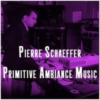 Thumbnail for the Pierre Schaeffer - Primitive Ambiance Music link, provided by host site