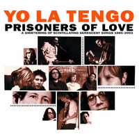 Thumbnail for the Yo La Tengo - Prisoners of Love - A Smattering of Scintillating Senescent Songs 1985-2003 link, provided by host site