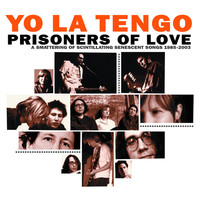 Thumbnail for the Yo La Tengo - Prisoners of Love: A Smattering Of Scintillating Senescent Songs 1985-2003 plus A Smattering Of Outtakes And Rarities link, provided by host site
