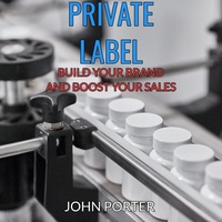 Thumbnail for the John Porter - Private Label - Build your Brand and Boost your Sales (Unabridged) link, provided by host site