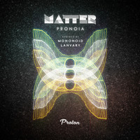 Thumbnail for the Matter - Pronoia (Mononoid, Lanvary Remixes) link, provided by host site