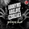 Thumbnail for the Anonyms - Psycho link, provided by host site