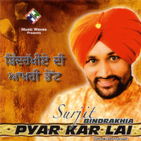 Thumbnail for the Surjit Bindrakhia - Pyar Kar Lai link, provided by host site