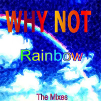 Thumbnail for the Why Not - Rainbow (The Mixes) link, provided by host site