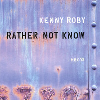 Thumbnail for the Kenny Roby - Rather Not Know link, provided by host site