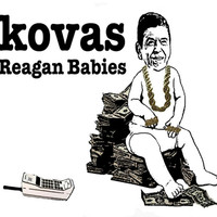 Thumbnail for the Kovas - Reagan Babies (Clean Version) link, provided by host site
