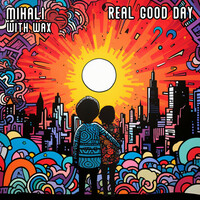 Thumbnail for the Mihali - Real Good Day (with Wax) link, provided by host site