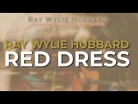Thumbnail for the Ray Wylie Hubbard - Red Dress link, provided by host site