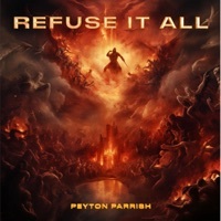 Thumbnail for the Peyton Parrish - Refuse It All link, provided by host site