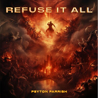 Thumbnail for the Peyton Parrish - Refuse It All link, provided by host site