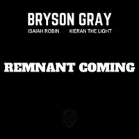 Thumbnail for the Bryson Gray - REMNANT COMING link, provided by host site