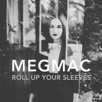 Thumbnail for the Meg Mac - Roll Up Your Sleeves link, provided by host site