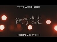 Thumbnail for the Tenth Avenue North - Running With You In The Dark link, provided by host site