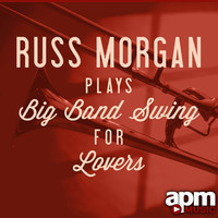 Thumbnail for the Russ Morgan - Russ Morgan Plays Big Band Swing for Lovers link, provided by host site