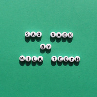 Thumbnail for the Milk Teeth - Sad Sack link, provided by host site