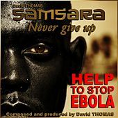 Thumbnail for the David Thomas - Samsara Never Give Up (Help to Stop Ebola) link, provided by host site