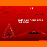 Thumbnail for the LT - Santa Claus Please Get on Your Sleigh link, provided by host site
