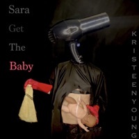 Thumbnail for the Kristeen Young - Sara Get the Baby link, provided by host site