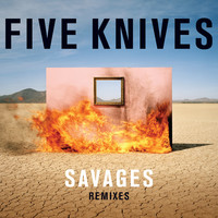 Thumbnail for the Five Knives - Savages (Remixes) link, provided by host site