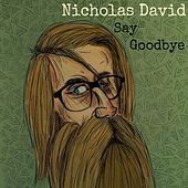 Thumbnail for the Nicholas David - Say Goodbye link, provided by host site