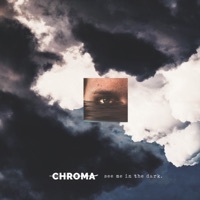 Thumbnail for the Chroma - See Me in the Dark link, provided by host site