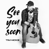 Thumbnail for the Tim Hicks - See You Soon link, provided by host site