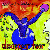 Thumbnail for the Disappear Fear - Seed In The Sahara link, provided by host site