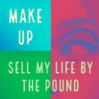 Thumbnail for the MAKE UP - Sell My Life by the Pound link, provided by host site