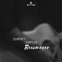 Thumbnail for the Bettina - Sempre É Tempo de Recomeçar link, provided by host site