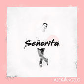 Thumbnail for the Alex Angelo - Señorita link, provided by host site