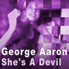 Thumbnail for the George Aaron - She's A Devil link, provided by host site