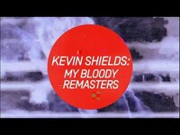 Thumbnail for the Kevin - Shields: My Bloody Remasters link, provided by host site