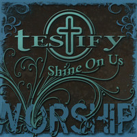 Thumbnail for the Testify - Shine On Us link, provided by host site
