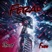 Thumbnail for the Feral - Short Fuse link, provided by host site