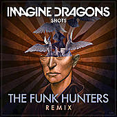 Thumbnail for the Imagine Dragons - Shots (The Funk Hunters Remix) link, provided by host site