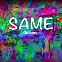 Thumbnail for the Same - Shrooms link, provided by host site
