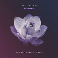 Thumbnail for the Lucian - Sick of Love (blush Remix) link, provided by host site
