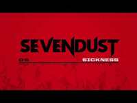 Thumbnail for the Sevendust - Sickness link, provided by host site