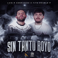 Thumbnail for the Luis R Conriquez - Sin Tanto Royo link, provided by host site