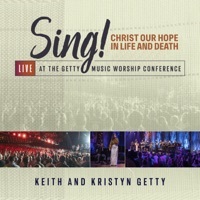 Thumbnail for the Keith & Kristyn Getty - Sing! Christ Our Hope In Life And Death (Live At The Getty Music Worship Conference) link, provided by host site