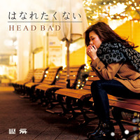 Thumbnail for the Head Bad - はなれたくない -Single link, provided by host site